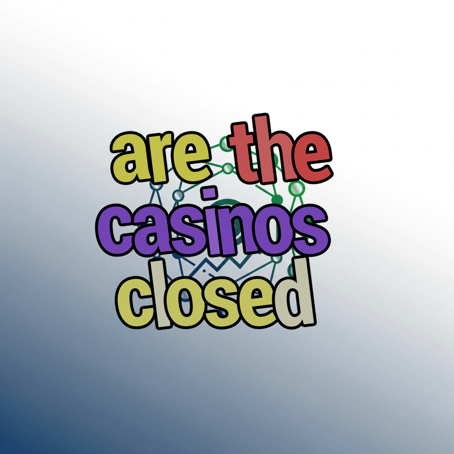 are the casinos closed